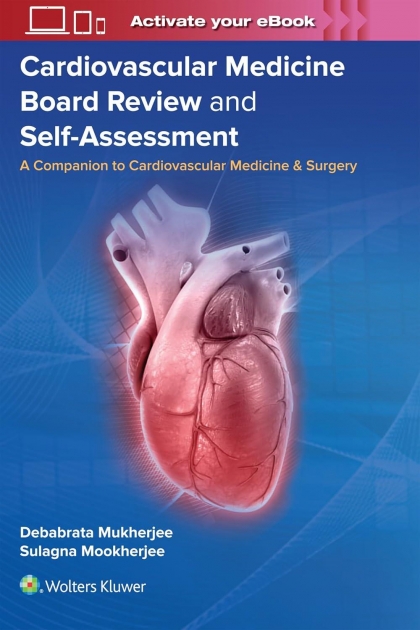 Cardiovascular Medicine Board Review and Self-Assessment: A Companion to Cardiovascular Medicine & Surgery
