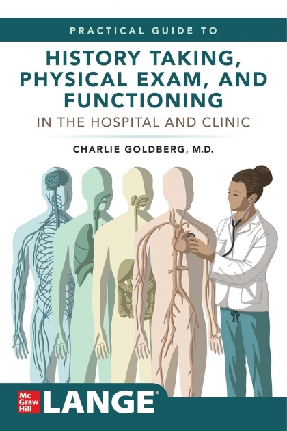 Lange`s Practical Guide to History Taking, Physical Exam, and Functioning in the Hospital and Clinic
