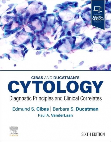 Cibas and Ducatman’s Cytology: Diagnostic Principles and Clinical Correlates, 6th Edition
