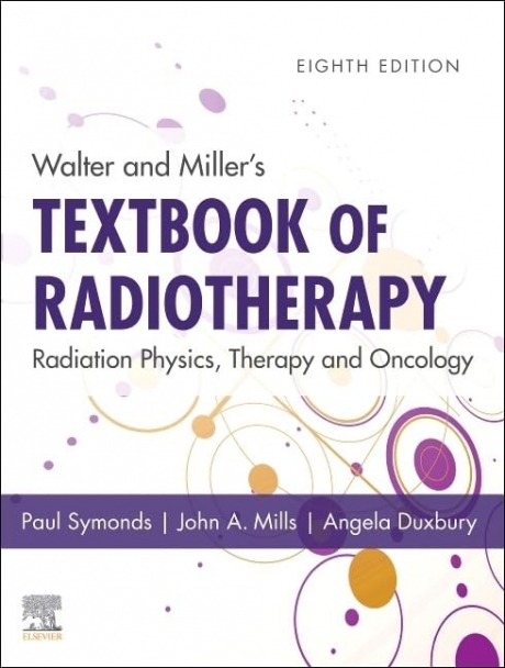 Walter and Miller`s Textbook of Radiotherapy: Radiation Physics, Therapy and Oncology, 8th Edition