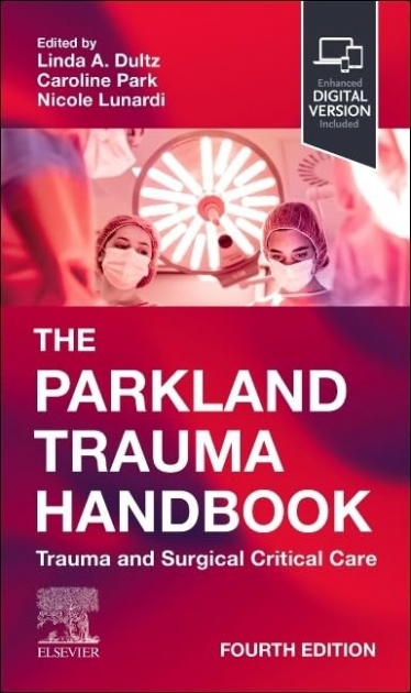 The Parkland Trauma Handbook: Trauma and Surgical Critical Care, 4th Edition