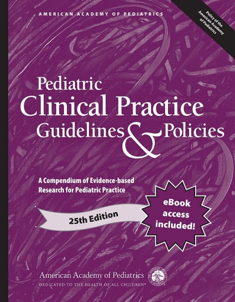 Pediatric Clinical Practice Guidelines & Policies: A Compendium of Evidence-based Research for Pediatric Practice, 25th Edition