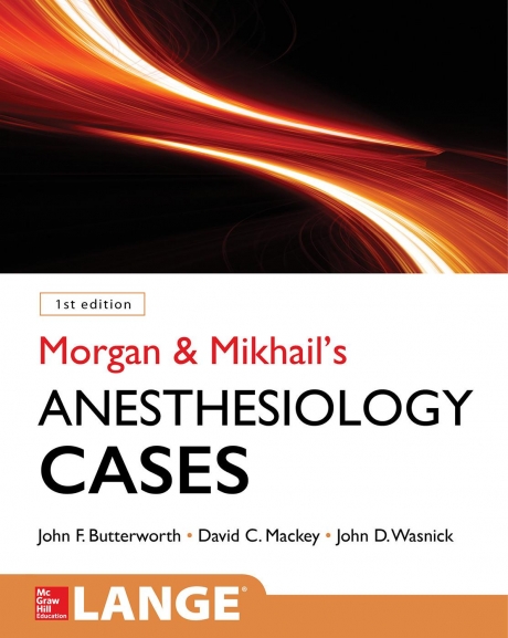Morgan & Mikhail’s Clinical Anesthesiology Cases, 1st Edition, IE